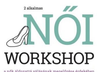Két alkalmas Női Workshop Pécsett a nők áldozattá válásának megelőzése érdekében